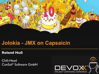 Jolokia - JMX on Capsaicin
Roland Huß

Chili-Head
ConSol* Software GmbH
 