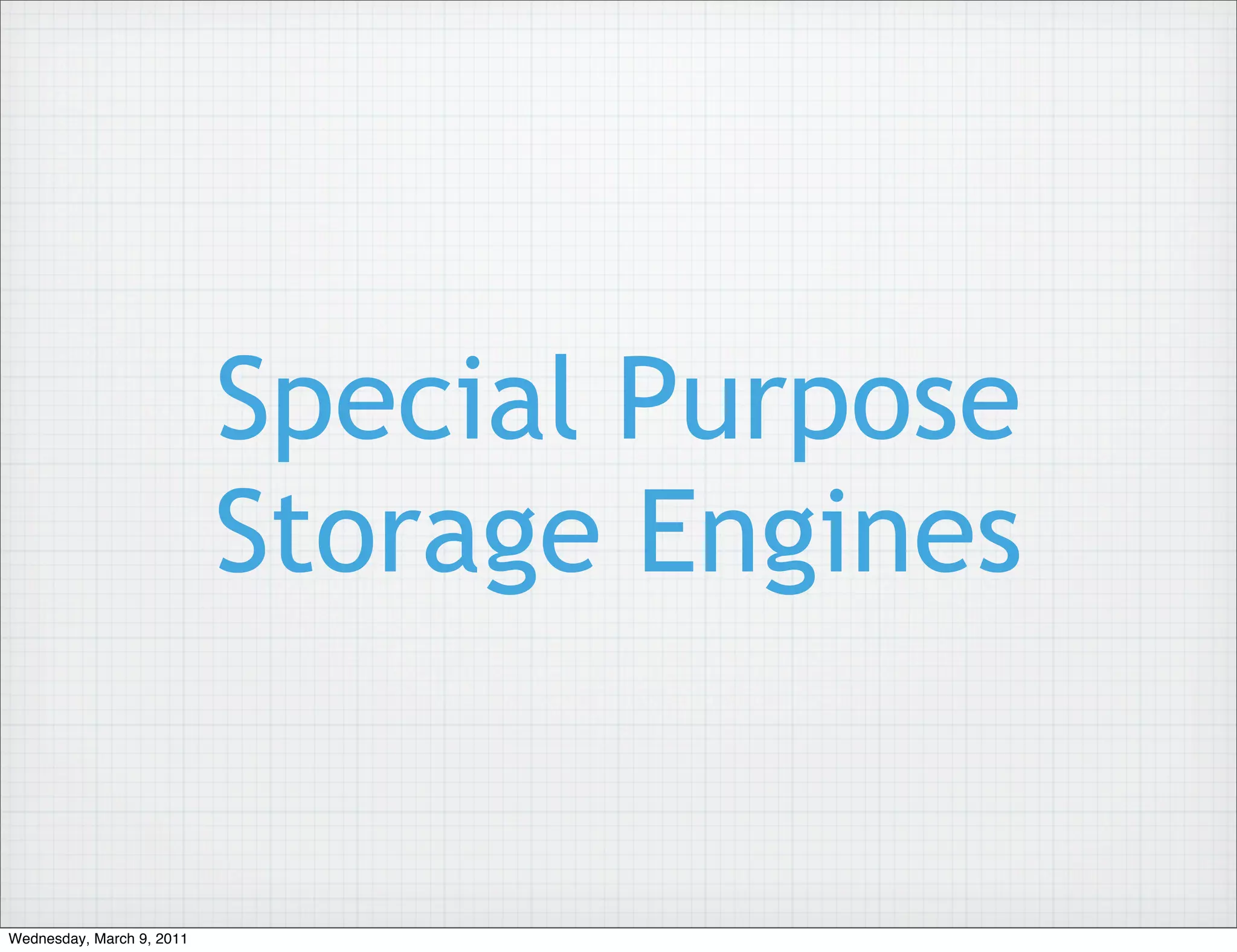 Special Purpose
                           Storage Engines


Wednesday, March 9, 2011
 