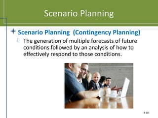 Scenario Planning
Scenario Planning (Contingency Planning)
 The generation of multiple forecasts of future
conditions followed by an analysis of how to
effectively respond to those conditions.
8-10
 