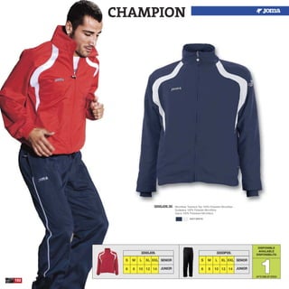 3000J09.30 Microfiber Tracksuit Top 100% Polyester Microfiber
Sudadera 100% Poliester Microfibra
Giaca 100% Poliestere Microfibra
102
CHAMPION
S M L XL XXL
6 8 10 12 14
3000J09.
DISPONIBLE
AVAILABLE
DISPONIBILITA
11
SENIOR
JUNIOR
S M L XL XXL
6 8 10 12 14
3000P09.
SENIOR
JUNIOR
NAVY/WHITE
UPTO END OF STOCK
 