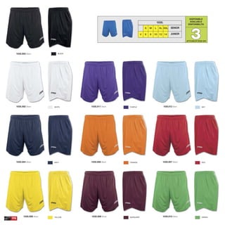 192
1035.002 Short
1035.003 Short
1035.004 Short
1035.009 Short 1035.010 Short
1035.007 Short1035.006 Short
1035.012 Short1035.011 Short
1035.008 Short
DISPONIBLE
AVAILABLE
DISPONIBILITA
33
1035.
S M L XL XXL
4 6 8 10 12 14
SENIOR
JUNIOR
BLACK
WHITE PURPLE SKY
NAVY ORANGE RED
YELLOW BURGUNDY GREEN
UPTO END OF STOCK 2015
 