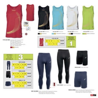 1101.22.1032 Sleeveless. 1101.22.1031 Sleeveless. 1101.22.1034 Sleeveless.1101.22.1035 Sleeveless.
1101.22.1033 Sleeveless 95% Polyester 5% EA
Mesh 92% Polyester 8% EA
Sin manga 95% Poliester 5% EA
Rejilla 92% Poliester 8% EA
Senza maniche 95% Poliestere 5% EA
Mesh 92% Poliestere 8% EA
209
DISPONIBLE
AVAILABLE
DISPONIBILITA
11
XS - S M L
1101.22.103
XL
6 - 8 10 - 12
SENIOR
JUNIOR
RED/GOLD
BLACK/GOLD TURQUOISE FLUOR/GOLD GREEN FLUOR/GOLDWHITE/GOLD/BLACK
1007.23.2051 Elastic Long Pants
1007.23.2052 Elastic Long Pants 92% Polyamide 8% Elastane
Malla larga 92% Poliamida 8% Elastane
Calzamaglia 92% Polyamide 8% Elastane
1006.23.2052 Elastic Short Pants 92% Polyamide 8% Elastane
Malla corta 92% Poliamida 8% Elastane
Calzamaglia 92% Polyamide 8% Elastane
1006.23.2051 Elastic Short Pants
DISPONIBLE
AVAILABLE
DISPONIBILITA 33
XS - S M L
1007.23.205
XL
6 - 8 10 - 12
XXL SENIOR
JUNIOR
XS - S M L
1006.23.205
XL
6 - 8 10 - 12
XXL SENIOR
JUNIOR
XS - S M L
1006.31.110
XL
6 - 8 10 - 12
XXL SENIOR
JUNIOR
UPTO END OF STOCK
UPTO END OF STOCK 2015
 