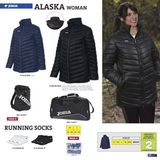 47
5105.23.2010 Jacket 100% Polyester, Lining 100% Polyester
Cahqueta 100% Poliester, Forro 100% Polyester
Giaccone 100% Poliestere, Lining 100% Polyester
DISPONIBLE
AVAILABLE
DISPONIBILITA
22
S M L XL XXL
5105.23
SENIOR
UPTO END OF STOCK 2014
ALASKA WOMAN
5105.23.2030 Jacket
PACK 5
CLR.W8U08.20 CLR.W8U08.10
RUNNING SOCKS M L
34 - 39 40 - 46
9921.13.9014
9921.24.9031
PACK 3
 