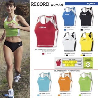 32
1001.23.2031 Sleeveless
1001.23.2036 Sleeveless 1001.23.2035 Sleeveless
1001.23.2033 Sleeveless
1001.23.2032 Sleeveless 90% Plolyester 10% EA
Sin manga 90% Poliester 10% EA
Maglia 90% Poliestere 10% EA
RECORD WOMAN
COLORES FLUOR • FLUOR COLORS
1001.23.2030 Sleeveless 1001.23.2038 Sleeveless 1001.23.2039 Sleeveless
TURQUOISE FLUOR/WHITE ORANGE FLUOR/WHITE
ROYAL/WHITE
RED/WHITE
BLACK/WHITE
YELLOW/BLACK YELLOW/BLACK
GREENFLUOR/WHITE
DISPONIBLE
AVAILABLE
DISPONIBILITA
33
XS - S M L
1001.23.203
XL
6 - 8 10 - 12
SENIOR
JUNIOR
UPTO END OF STOCK 2015
 