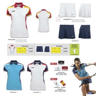29
2102.22.2032 Polo 100% Polyester Interlock
Polo 100% Poliester Interlock
Polo 100% Poliestere Interlock
2102.22.2031 Polo2102.22.2033 Polo
Cinta del Pelo
TALLAS / SIZES / TAGLIE
ÚNICA / ONE SIZE / ÚNICA
GO.S9H09,10
GO.S9H09,20 GO.S9H09,60
Muñequera
TALLAS / SIZES / TAGLIE
ÚNICA / ONE SIZE / ÚNICA
GP,S9H03GP.S9H02,20
PACK 10
PACK 10
DISPONIBLE
AVAILABLE
DISPONIBILITA
11
S M L XL
SHT.S0M01.
8 - 10 12 - 14
SENIOR
JUNIOR
SHT.S0M01.20 Skirt 88% Polyester 12% Elastane
Falda 88% Poliester 12% Elastane
Gonna 88% Poliestere 12% Elastane
S M L XL
2102.22.203
8 - 10 12 - 14
SENIOR
JUNIOR
SHT.S0M01.30
UPTO END OF STOCK
 
