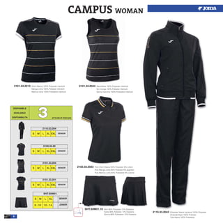2101.33.2043 Sleeveless 100% Polyester interlock
Sin manga 100% Poliester interlock
Senza maniche 100% Poliestere interlock
4
2110.33.2043 Polyester fleece tracksuit 100% Polyester
Chandal felpa 100% Poliester
Tuta fleece 100% Poliestere
2101.33.2013 Short Sleeve 100% Polyester interlock
Manga corta 100% Poliester interlock
Manica corta 100% Poliestere interlock
2102.33.2023 Polo Short Sleeve 94% Polyester 6% cotton
Polo Manga corta 94% Poliester 6% algodón
Polo Manica corta 94% Poliestere 6% cotone
DISPONIBLE
AVAILABLE
DISPONIBILITA 33
2110.33.204
S M L XL XXL SENIOR
2102.33.20
S M L XL XXL SENIOR
2101.33.204
S M L XL XXL SENIOR
2101.33.201
S M L XL XXL SENIOR
CAMPUS WOMAN
S M L XL
SHT.S0M01.
8 - 10 12 - 14
SENIOR
JUNIOR
SHT.S0M01.10 Skirt 88% Polyester 12% Elastane
Falda 88% Poliester 12% Elastane
Gonna 88% Poliestere 12% Elastane
UPTO END OF STOCK 2015
 