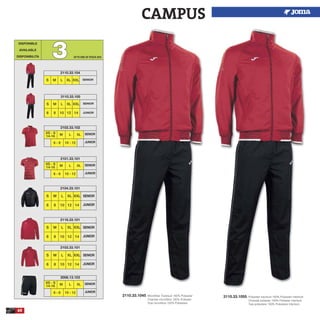 60
2110.33.1045 Microfiber Tracksuit 100% Polyester
Chandal microfibra 100% Poliester
Tuta microfibra 100% Poliestere
3110.33.1055 Polyester tracksuit 100% Polyester interlock
Chandal poliester 100% Poliester interlock
Tuta poliestere 100% Poliestere interlock
DISPONIBLE
AVAILABLE
DISPONIBILITA 33
2110.33.104
S M L XL XXL SENIOR
CAMPUS
S M L XL XXL
6 8 10 12 14
SENIOR
JUNIOR
3110.33.105
S M L XL XXL
6 8 10 12 14
2104.33.101
SENIOR
JUNIOR
S M L XL XXL
6 8 10 12 14
2116.33.101
SENIOR
JUNIOR
S M L XL XXL
6 8 10 12 14
2103.33.101
SENIOR
JUNIOR
XS - S
14-16 M L
2102.33.102
XL
6 - 8 10 - 12
SENIOR
JUNIOR
XS - S
14-16 M L
2101.33.101
XL
6 - 8 10 - 12
SENIOR
JUNIOR
XS - S
14-16 M L
2006.13.103
XL
6 - 8 10 - 12
SENIOR
JUNIOR
UPTO END OF STOCK 2015
 