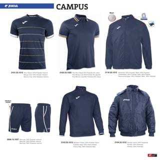 67
2101.33.1012 Short Sleeve 100% Polyester interlock
Manga corta 100% Poliester interlock
Manica corta 100% Poliestere interlock
2102.33.1022 Polo Short Sleeve 94% Polyester 6% cotton
Polo Manga corta 94% Poliester 6% algodón
Polo Manica corta 94% Poliestere 6% cotone
2116.33.1012 Rainjacket 100% Polyester, Mesh 100% Polyester
Chubasquero 100% Poliester, rejilla 100% Poliester
Giacca antipioggia 100% Poliestere, Mesh 100% Poliestere
Mesh
2103.33.1012 Sweatshirt Fleece 100% Polyester fleece
Sudadera felpa 100% Felpa poliester
Giacca felpa 100% Poliestere felpa
2104.33.1012 Bomber Jacket 100% Polyamide
Bomber 100% Poliamida
Bomber 100% Poliamida
BOLSILLO
POCKET
2006.13.1037 Bermuda 100% Polyester interlock
Bermuda 100% Poliester interlock
Bermuda 100% Poliestere interlock
CAMPUS
 