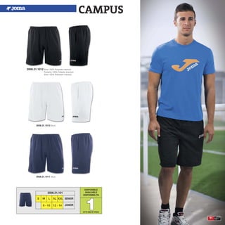 71
CAMPUS
2006.31.1013 Short.
2006.31.1011 Short.
2006.31.1012 Short 100% Polyester interlock
Pantalón 100% Poliester interlock
Short 100% Poliestere interlock
DISPONIBLE
AVAILABLE
DISPONIBILITA
11
S M L XL XXL
8 - 10 12 - 14
2006.31.101
SENIOR
JUNIOR
UPTO END OF STOCK
 