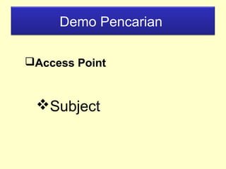 Demo Pencarian
Access Point
Subject
 