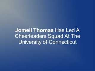 Jomell Thomas Has Led A
Cheerleaders Squad At The
University of Connecticut
 