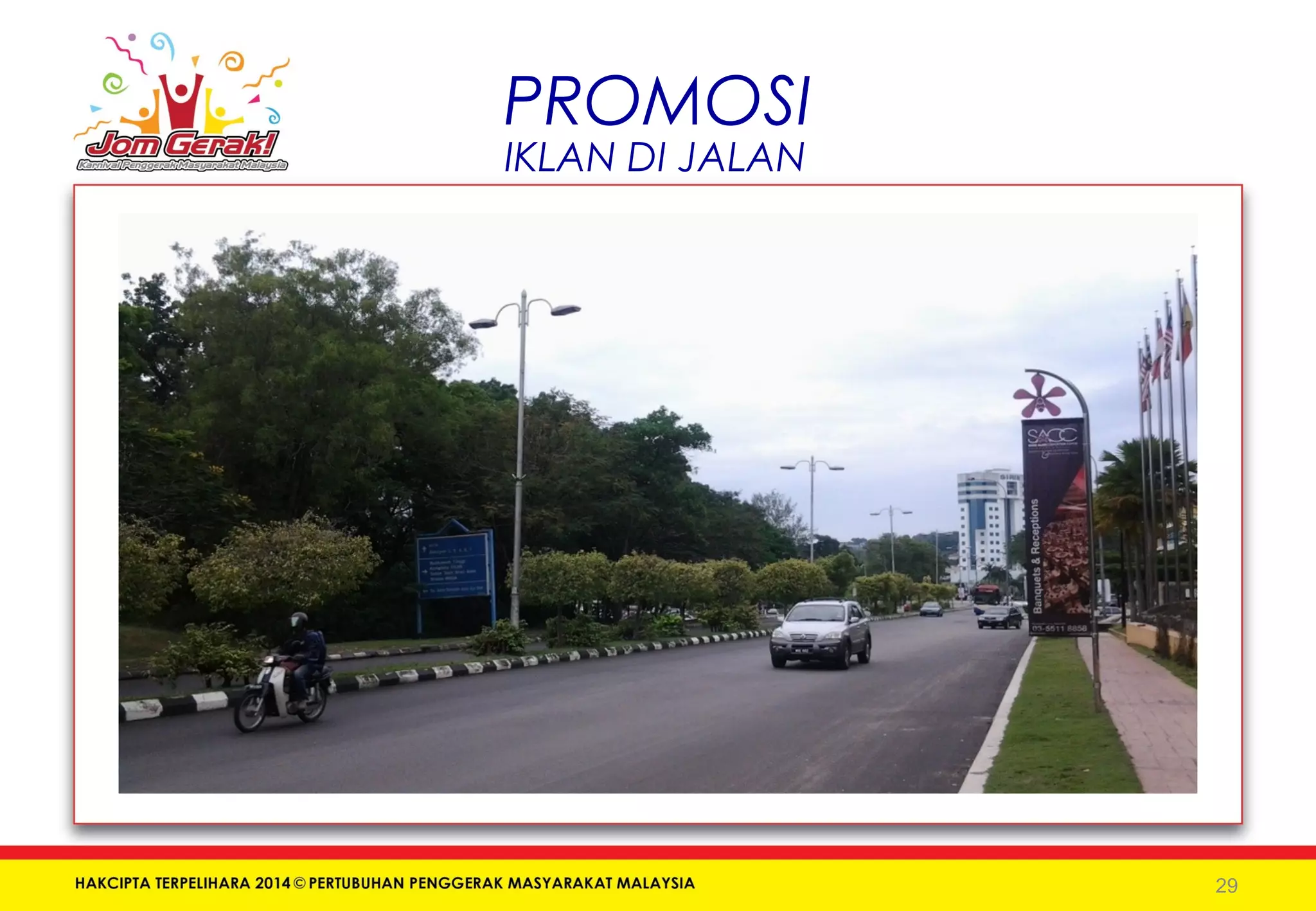 PROMOSI 
IKLAN DI JALAN 
29 
 