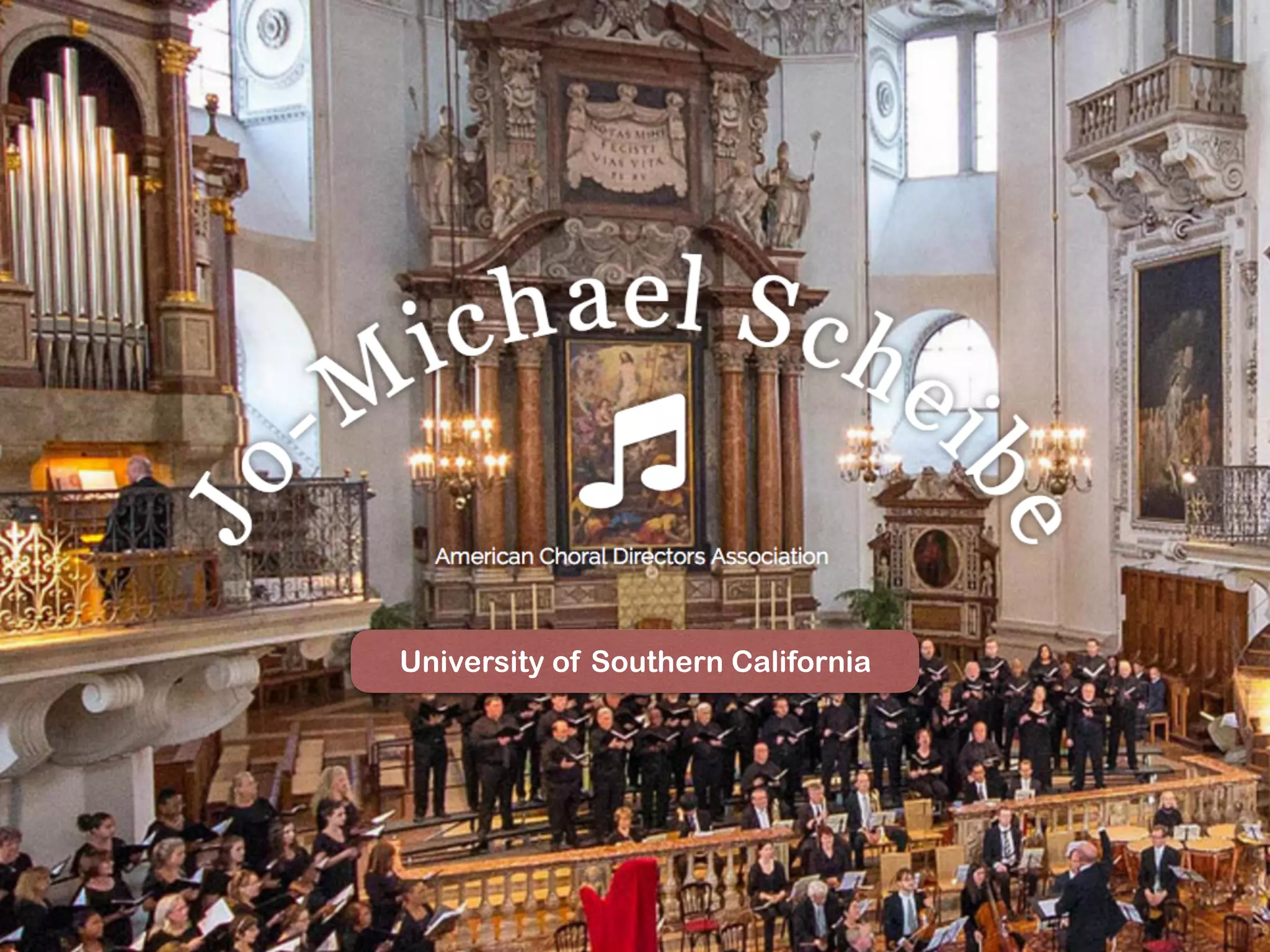 Jo-Michael Scheibe
USC Thornton
Chamber Singers
University of Southern California