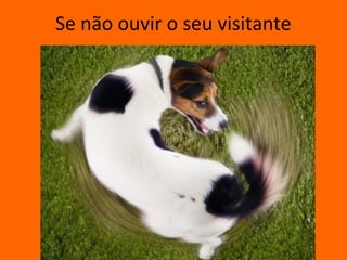 Se não ouvir o seu visitante
 