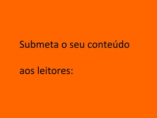 Submeta o seu conteúdo

aos leitores:
 