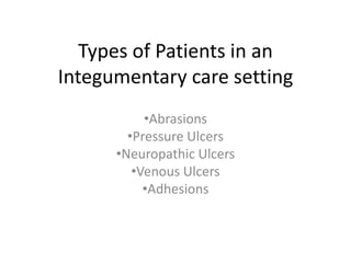 Types of Patients in an Integumentary care setting ,[object Object]