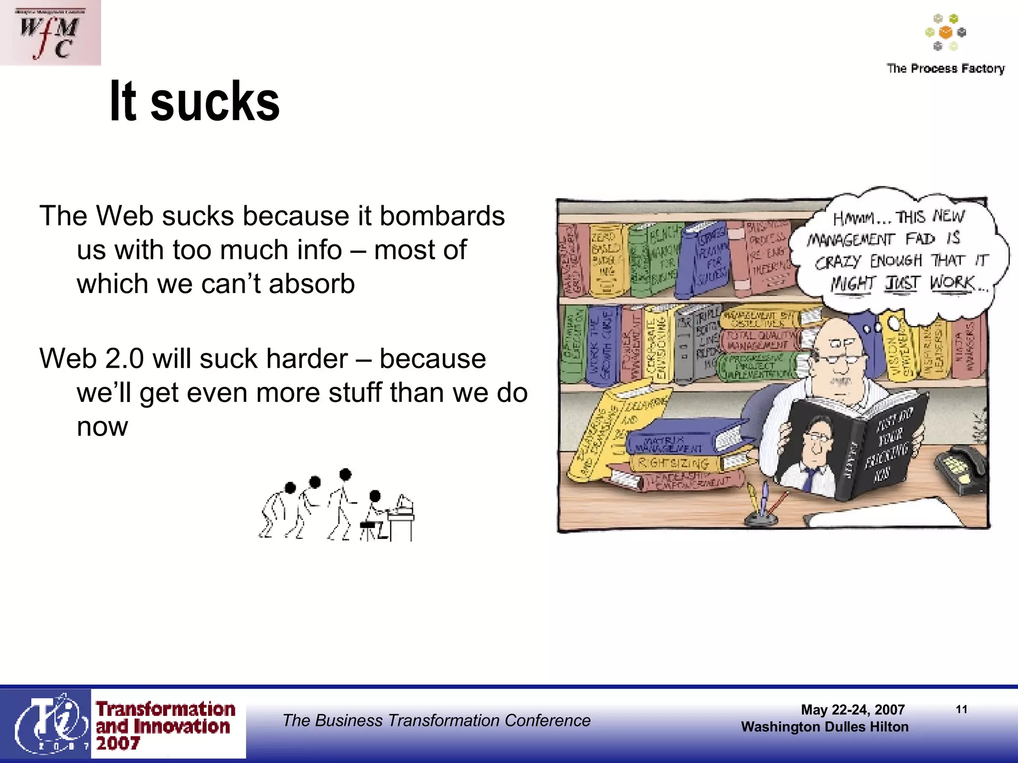 It sucks The Web sucks because it bombards us with too much info – most of which we can’t absorb Web 2.0 will suck harder – because we’ll get even more stuff than we do now 