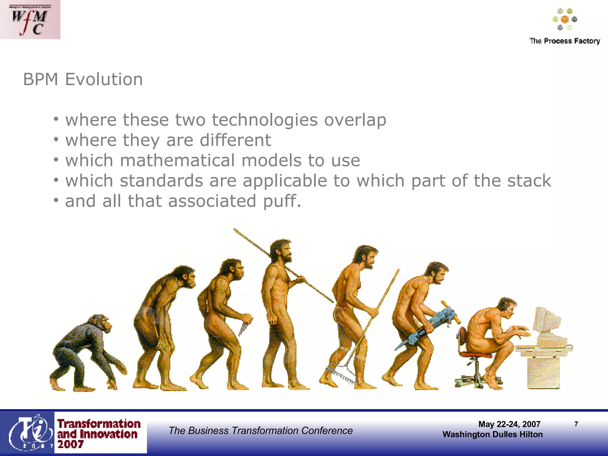 BPM Evolution where these two technologies overlap where they are different  which mathematical models to use which standards are applicable to which part of the stack and all that associated puff. 