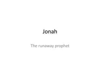 Jonah The runaway prophet 
