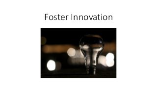 Foster Innovation
 