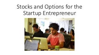 Stocks and Options for the
Startup Entrepreneur
 
