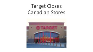 Target Closes
Canadian Stores
 