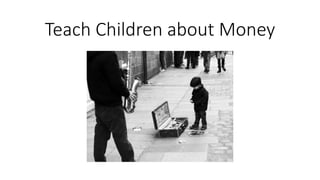 Teach Children about Money
 