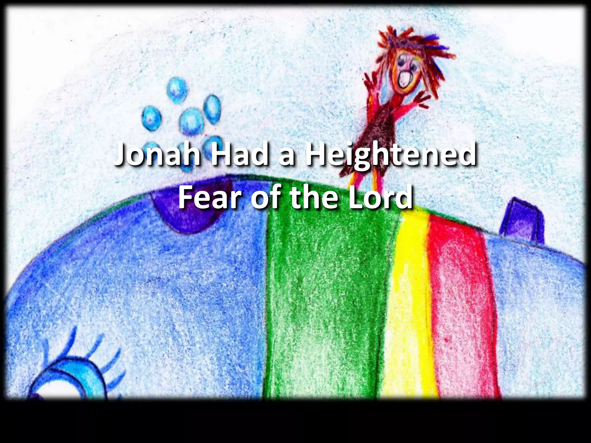 Jonah Had a Heightened
Fear of the Lord