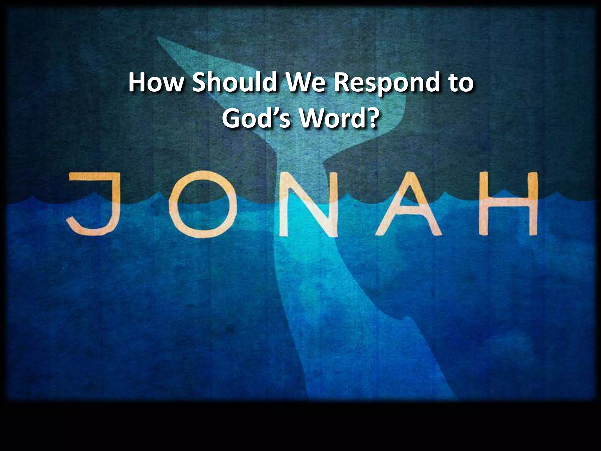 How Should We Respond to
God’s Word?