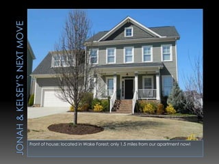 Front of house; located in Wake Forest; only 1.5 miles from our apartment now!
 