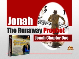 Jonah
The Runaway Prophet
         Jonah Chapter One
 
