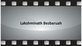 Lakshminath Bezbaruah
 