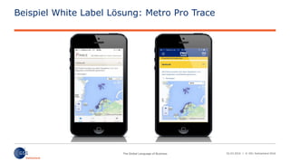 02.03.2016 | © GS1 Switzerland 2016
Beispiel White Label Lösung: Metro Pro Trace
 