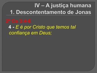 2ª Co 3:4-6
 4 - E é por Cristo que temos tal
 confiança em Deus;
 