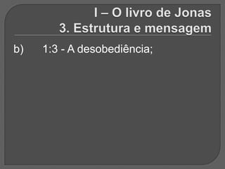 b)   1:3 - A desobediência;
 