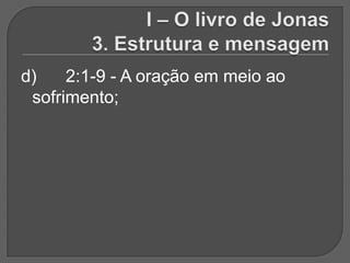 d)    2:1-9 - A oração em meio ao
 sofrimento;
 