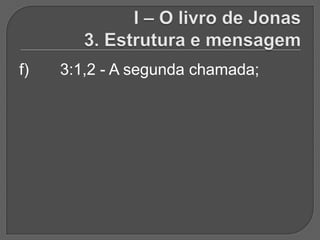 f)   3:1,2 - A segunda chamada;
 