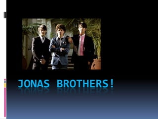 JONAS BROTHERS! 