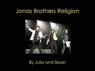 Jonas Brothers Religion




    By Julia and Sloan
 