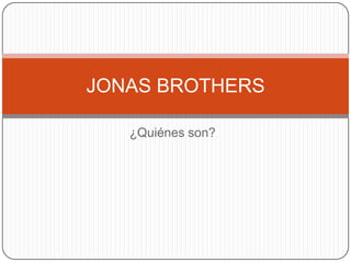 ¿Quiénes son? JONAS BROTHERS 