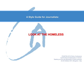 LOOK AT THE HOMELESS 
A Style Guide for Journalists:  