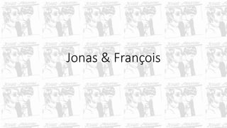 Jonas & François 
 