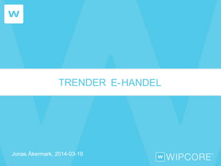 HANDELE-TRENDER
Jonas Åkermark, 2014-03-19
 