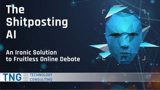 An Ironic Solution
to Fruitless Online Debate
The
The
Shitposting
Shitposting
AI
AI
 