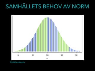 SAMHÄLLETS BEHOV AV NORM
Bildkälla:wikipedia
 