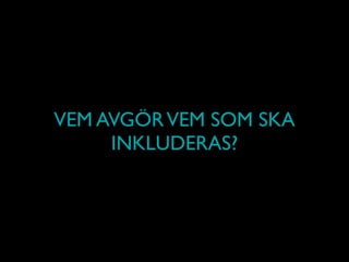VEM AVGÖRVEM SOM SKA
INKLUDERAS?
 