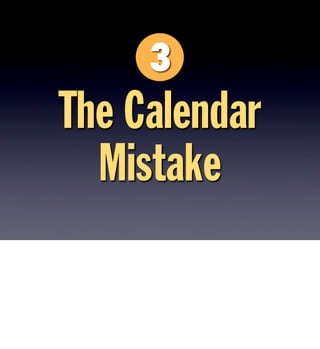 The Calendar
Mistake
 