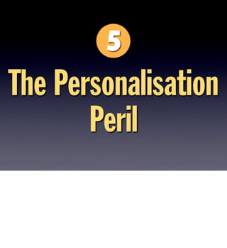 The Personalisation
Peril
 