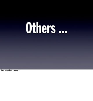 Others ...
But in other cases...
 