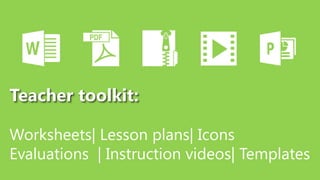 Teacher toolkit:

Worksheets| Lesson plans| Icons
Evaluations | Instruction videos| Templates
 